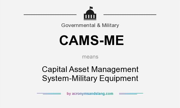 What does CAMS-ME mean? It stands for Capital Asset Management System-Military Equipment
