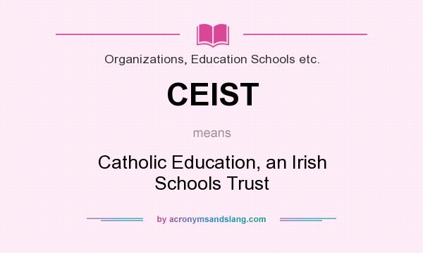 What does CEIST mean? It stands for Catholic Education, an Irish Schools Trust