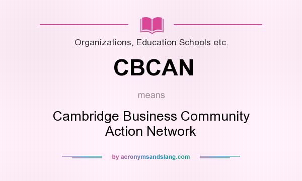What does CBCAN mean? It stands for Cambridge Business Community Action Network
