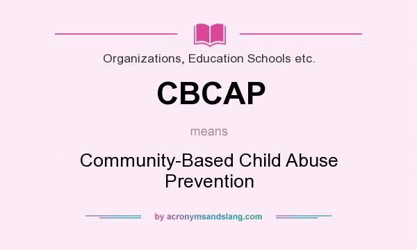 What does CBCAP mean? It stands for Community-Based Child Abuse Prevention