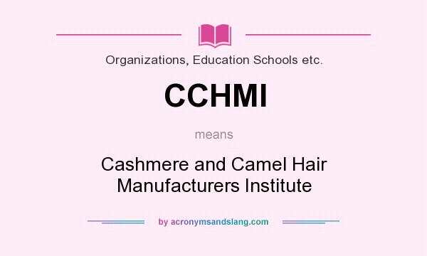 What does CCHMI mean? It stands for Cashmere and Camel Hair Manufacturers Institute