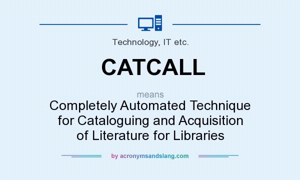 What does CATCALL mean? It stands for Completely Automated Technique for Cataloguing and Acquisition of Literature for Libraries