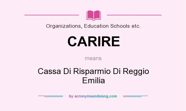 What does CARIRE mean? It stands for Cassa Di Risparmio Di Reggio Emilia
