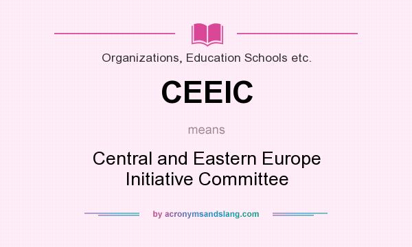 What does CEEIC mean? It stands for Central and Eastern Europe Initiative Committee