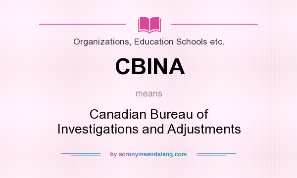 What does CBINA mean? It stands for Canadian Bureau of Investigations and Adjustments