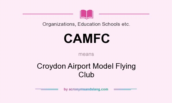 What does CAMFC mean? It stands for Croydon Airport Model Flying Club