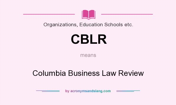 What does CBLR mean? It stands for Columbia Business Law Review