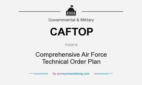 What does CAFTOP mean? It stands for Comprehensive Air Force Technical Order Plan