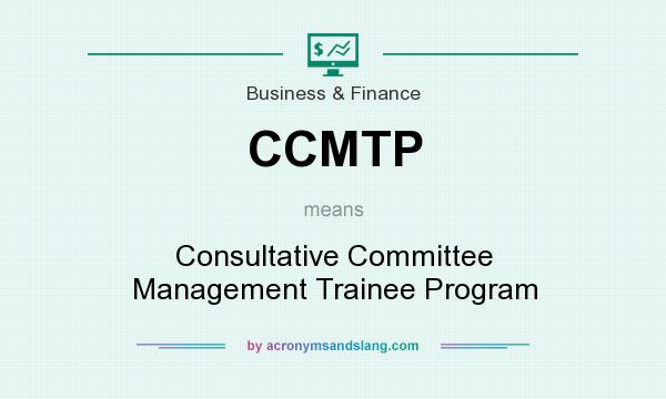 What does CCMTP mean? It stands for Consultative Committee Management Trainee Program