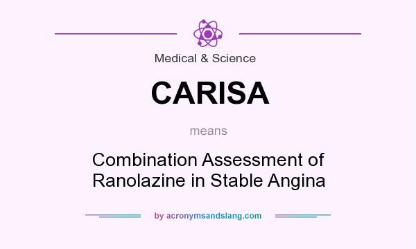 What does CARISA mean? It stands for Combination Assessment of Ranolazine in Stable Angina