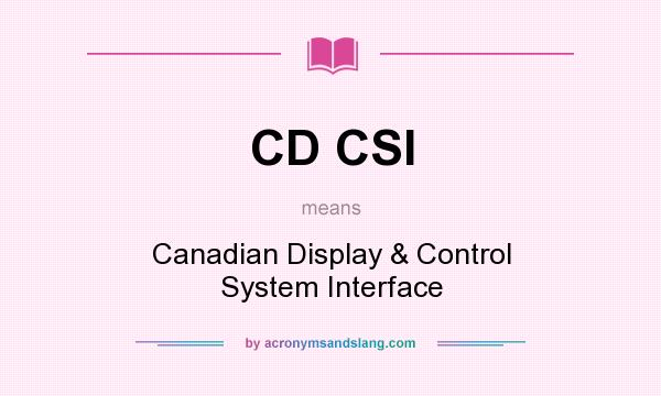 What does CD CSI mean? It stands for Canadian Display & Control System Interface