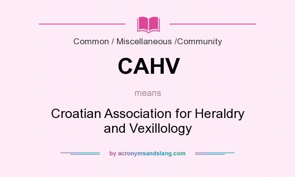 What does CAHV mean? It stands for Croatian Association for Heraldry and Vexillology