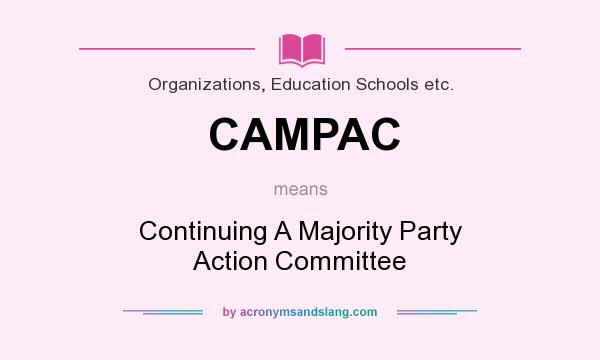 What does CAMPAC mean? It stands for Continuing A Majority Party Action Committee