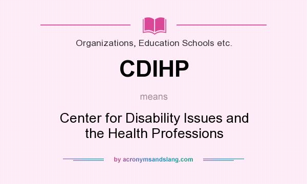 What does CDIHP mean? It stands for Center for Disability Issues and the Health Professions
