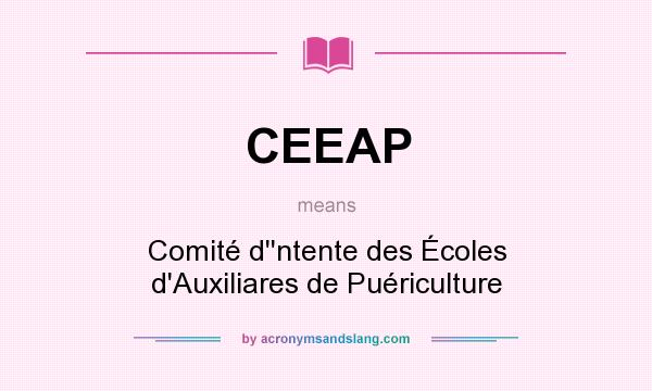 What does CEEAP mean? It stands for Comité d``ntente des Écoles d`Auxiliares de Puériculture