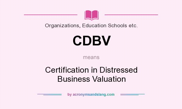 What does CDBV mean? It stands for Certification in Distressed Business Valuation