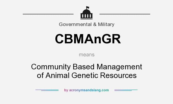 What does CBMAnGR mean? It stands for Community Based Management of Animal Genetic Resources