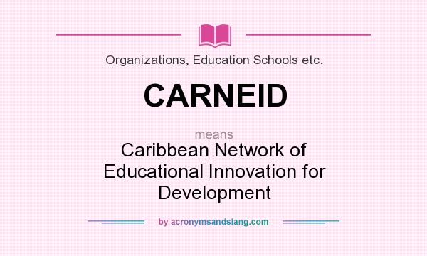 What does CARNEID mean? It stands for Caribbean Network of Educational Innovation for Development