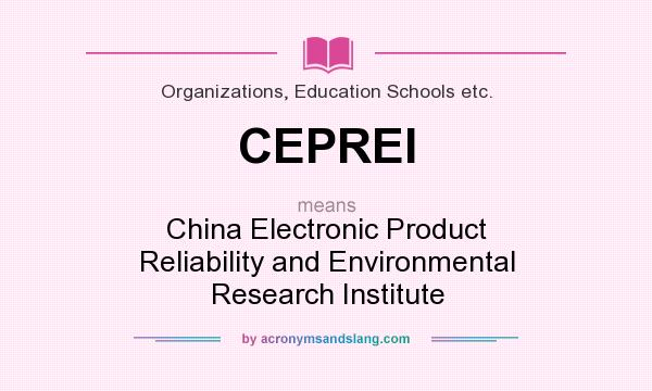 What does CEPREI mean? It stands for China Electronic Product Reliability and Environmental Research Institute