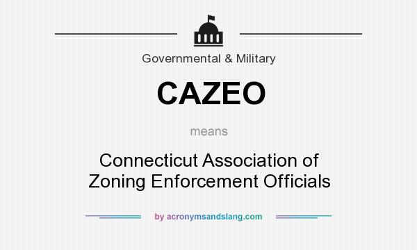 What does CAZEO mean? It stands for Connecticut Association of Zoning Enforcement Officials