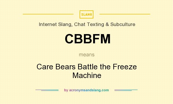 What does CBBFM mean? It stands for Care Bears Battle the Freeze Machine