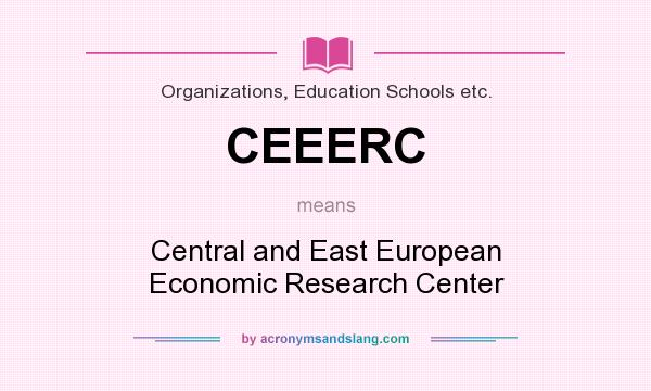What does CEEERC mean? It stands for Central and East European Economic Research Center