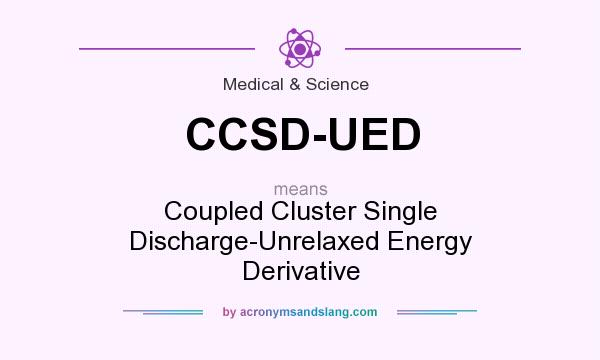 What does CCSD-UED mean? It stands for Coupled Cluster Single Discharge-Unrelaxed Energy Derivative