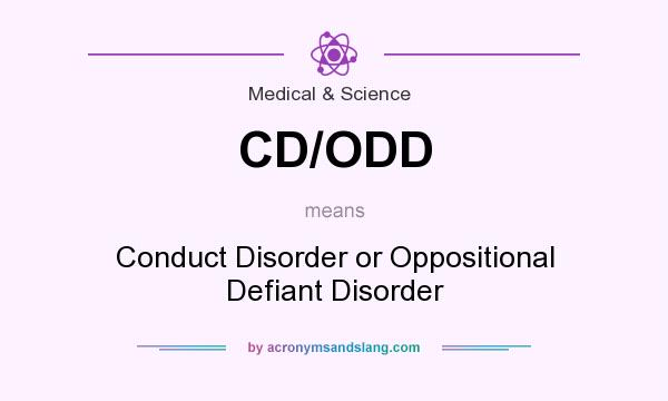 What does CD/ODD mean? It stands for Conduct Disorder or Oppositional Defiant Disorder