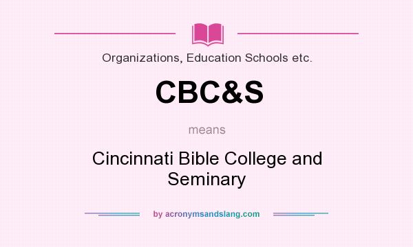 What does CBC&S mean? It stands for Cincinnati Bible College and Seminary