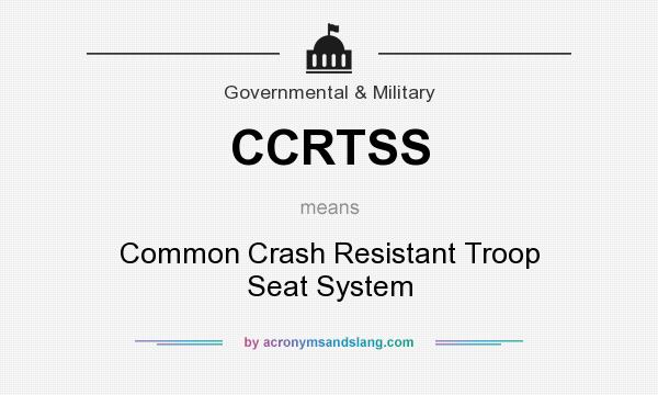 What does CCRTSS mean? It stands for Common Crash Resistant Troop Seat System