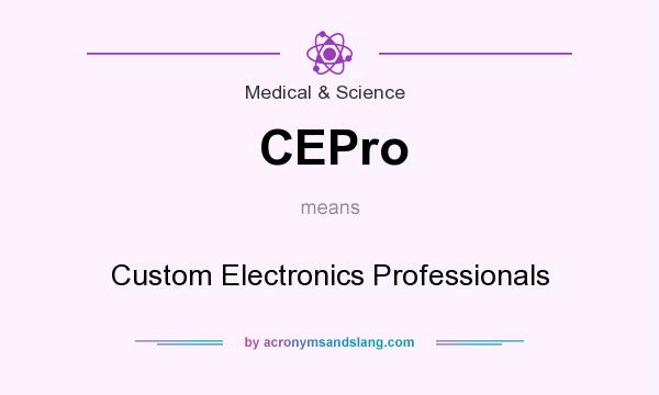 What does CEPro mean? It stands for Custom Electronics Professionals