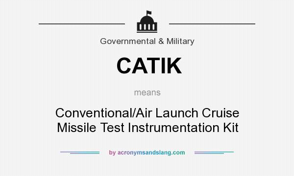 What does CATIK mean? It stands for Conventional/Air Launch Cruise Missile Test Instrumentation Kit