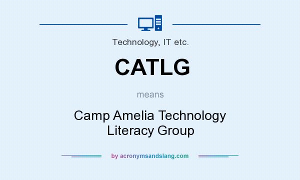 What does CATLG mean? It stands for Camp Amelia Technology Literacy Group