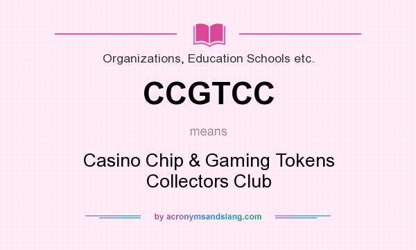What does CCGTCC mean? It stands for Casino Chip & Gaming Tokens Collectors Club