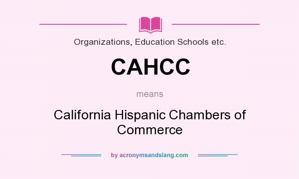 What does CAHCC mean? It stands for California Hispanic Chambers of Commerce