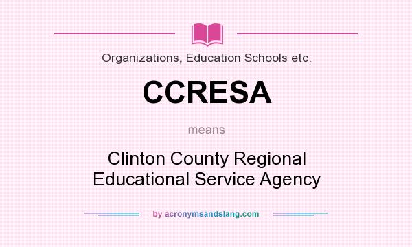 What does CCRESA mean? It stands for Clinton County Regional Educational Service Agency