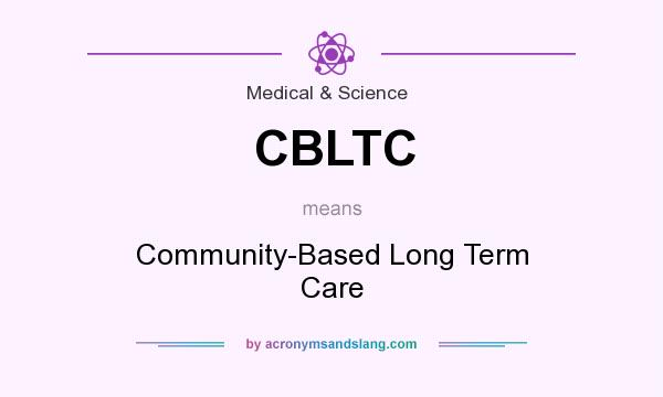 What does CBLTC mean? It stands for Community-Based Long Term Care