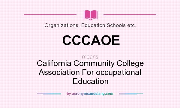 What does CCCAOE mean? It stands for California Community College Association For occupational Education