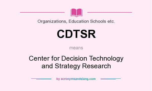 What does CDTSR mean? It stands for Center for Decision Technology and Strategy Research