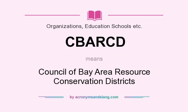 What does CBARCD mean? It stands for Council of Bay Area Resource Conservation Districts