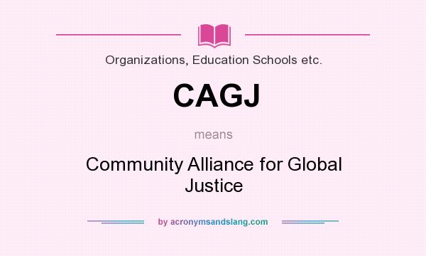 What does CAGJ mean? It stands for Community Alliance for Global Justice