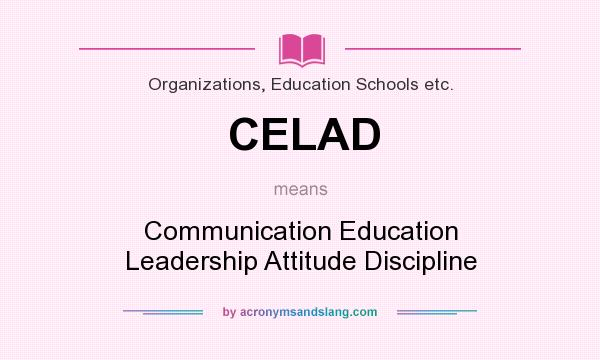 What does CELAD mean? It stands for Communication Education Leadership Attitude Discipline