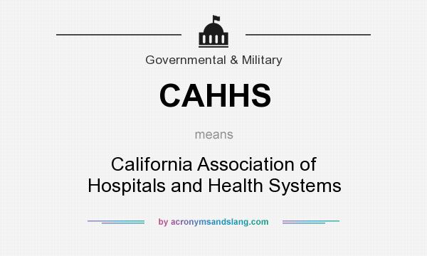 What does CAHHS mean? It stands for California Association of Hospitals and Health Systems