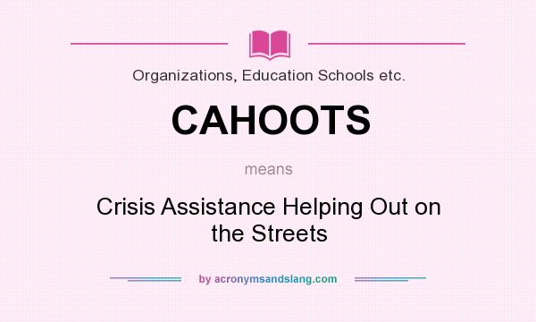 What does CAHOOTS mean? It stands for Crisis Assistance Helping Out on the Streets