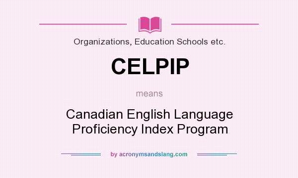 What does CELPIP mean? It stands for Canadian English Language Proficiency Index Program
