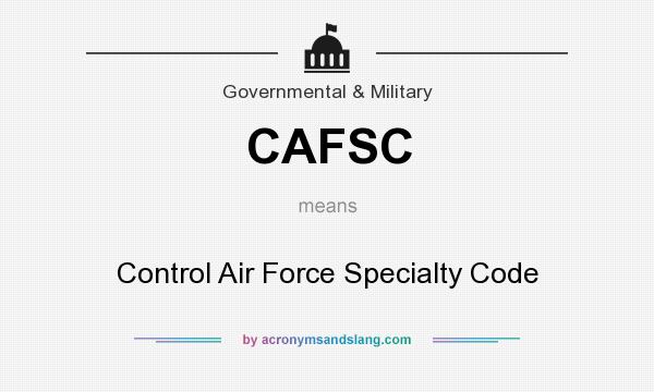 What does CAFSC mean? It stands for Control Air Force Specialty Code