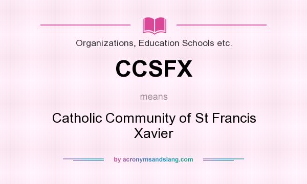 What does CCSFX mean? It stands for Catholic Community of St Francis Xavier