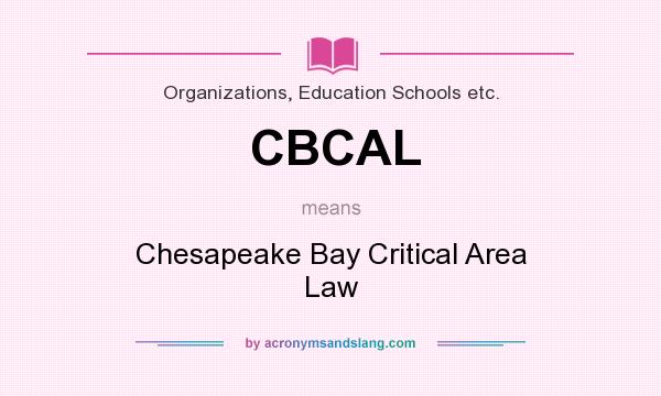 What does CBCAL mean? It stands for Chesapeake Bay Critical Area Law