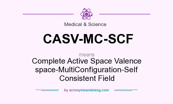 What does CASV-MC-SCF mean? It stands for Complete Active Space Valence space-MultiConfiguration-Self Consistent Field
