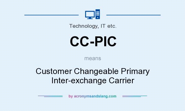 What does CC-PIC mean? It stands for Customer Changeable Primary Inter-exchange Carrier